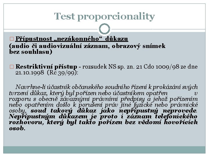 Test proporcionality � Přípustnost „nezákonného“ důkazu (audio či audiovizuální záznam, obrazový snímek bez souhlasu)