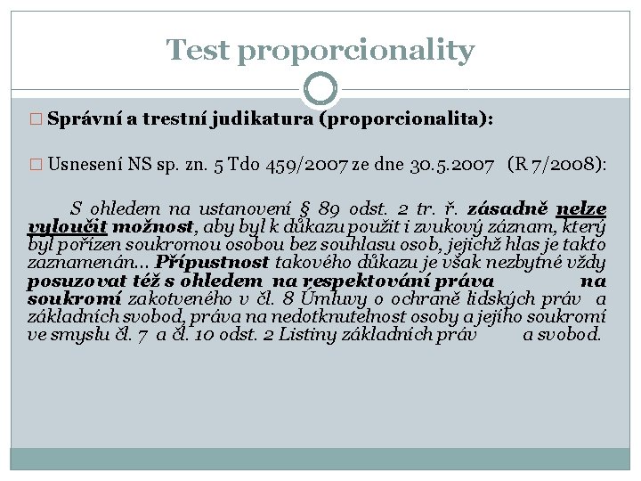 Test proporcionality � Správní a trestní judikatura (proporcionalita): � Usnesení NS sp. zn. 5
