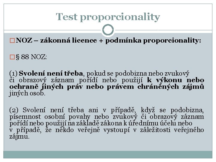 Test proporcionality � NOZ – zákonná licence + podmínka proporcionality: � § 88 NOZ: