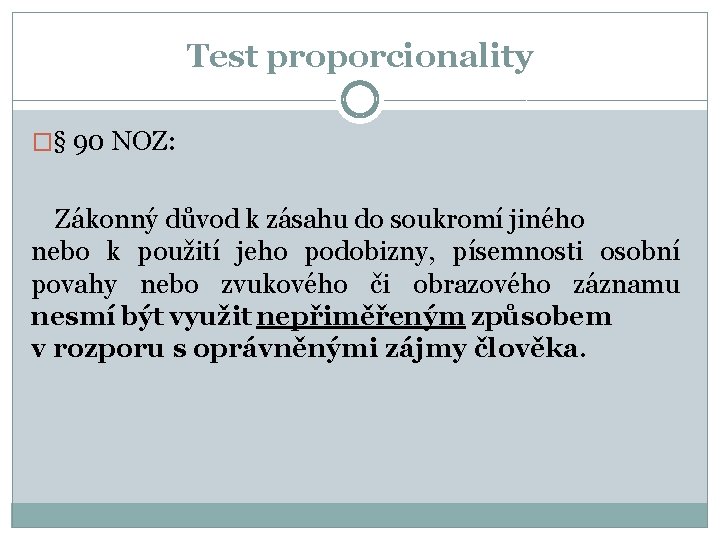 Test proporcionality �§ 90 NOZ: Zákonný důvod k zásahu do soukromí jiného nebo k