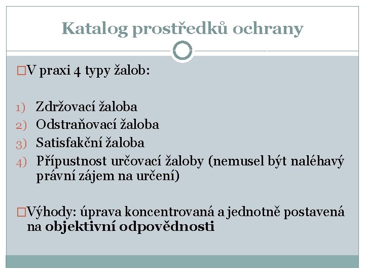 Katalog prostředků ochrany �V praxi 4 typy žalob: 1) Zdržovací žaloba 2) Odstraňovací žaloba