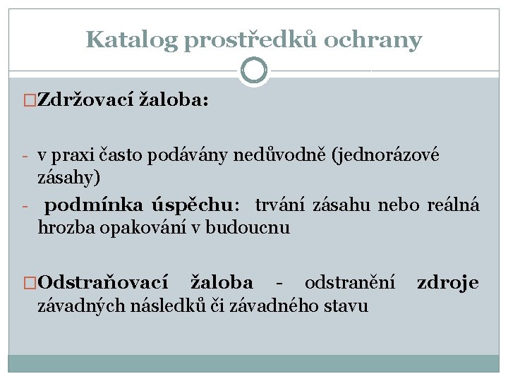 Katalog prostředků ochrany �Zdržovací žaloba: - v praxi často podávány nedůvodně (jednorázové zásahy) -