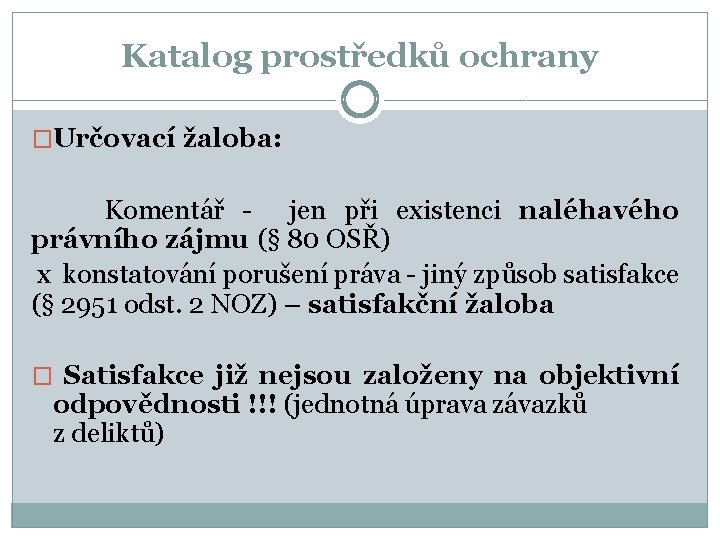 Katalog prostředků ochrany �Určovací žaloba: Komentář - jen při existenci naléhavého právního zájmu (§