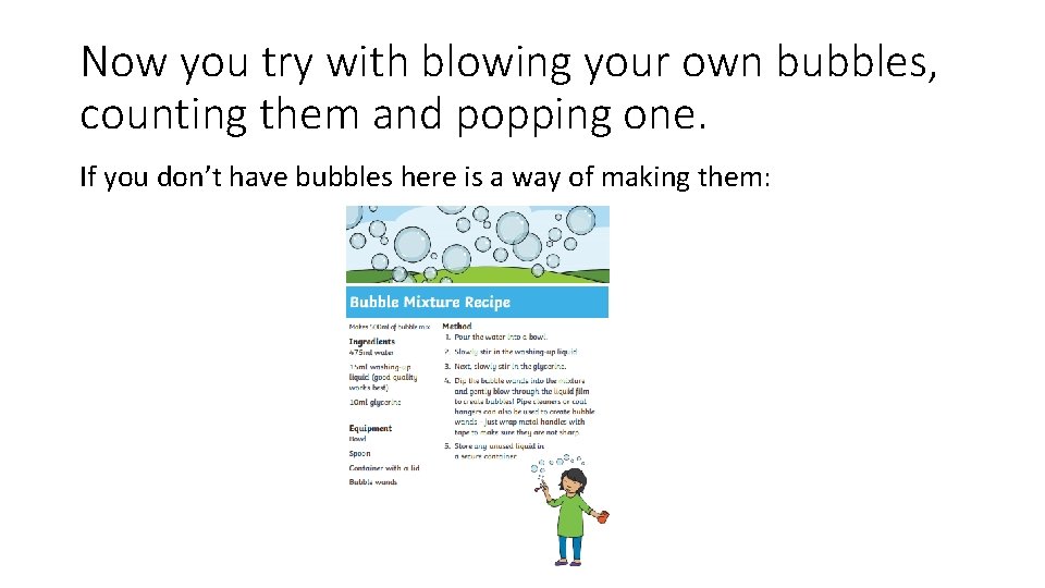 Now you try with blowing your own bubbles, counting them and popping one. If