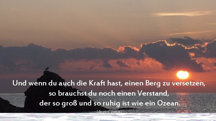 Und wenn du auch die Kraft hast, einen Berg zu versetzen, so brauchst du