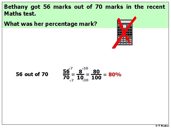 Bethany got 56 marks out of 70 marks in the recent Maths test. What