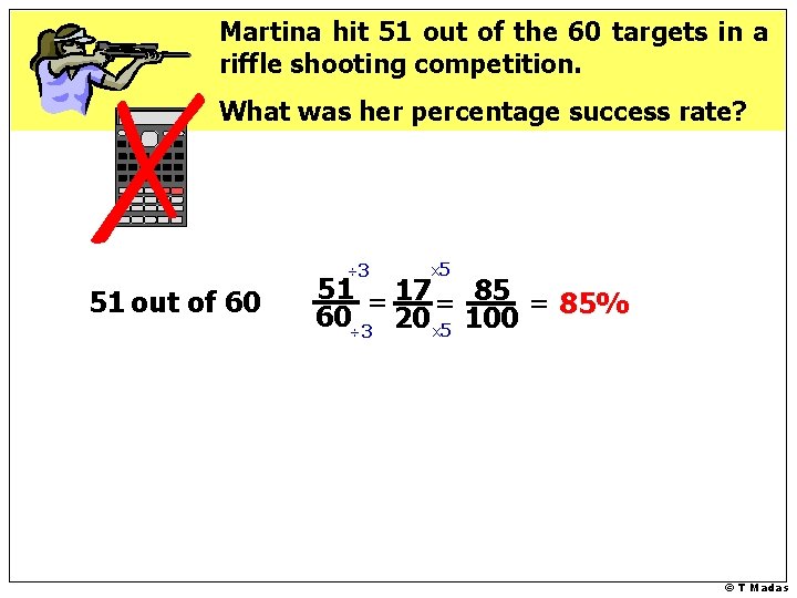 Martina hit 51 out of the 60 targets in a riffle shooting competition. What