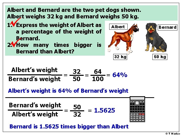 Albert and Bernard are the two pet dogs shown. Albert weighs 32 kg and