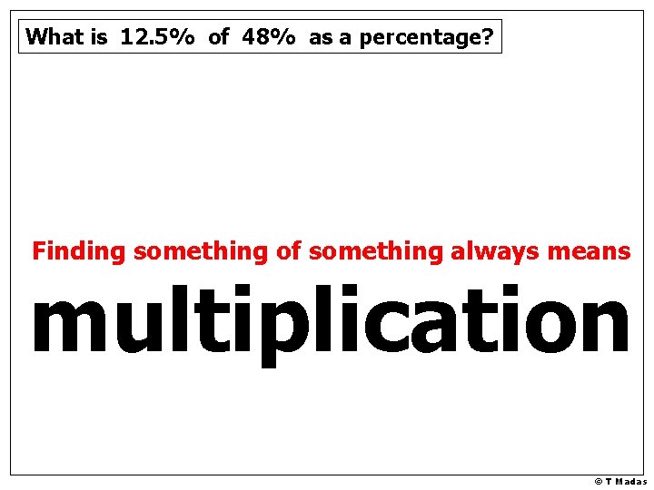 What is 12. 5% of 48% as a percentage? Finding something of something always