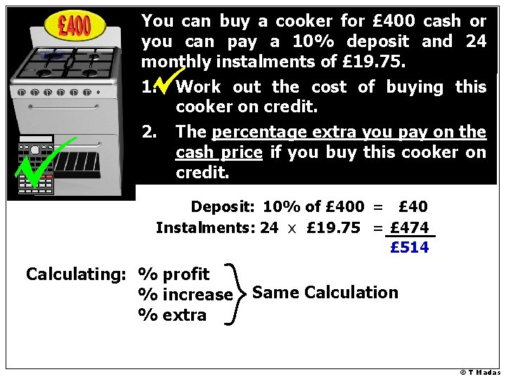 You can buy a cooker for £ 400 cash or you can pay a