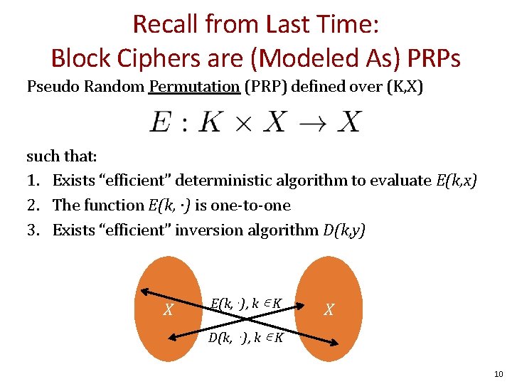 Recall from Last Time: Block Ciphers are (Modeled As) PRPs Pseudo Random Permutation (PRP)