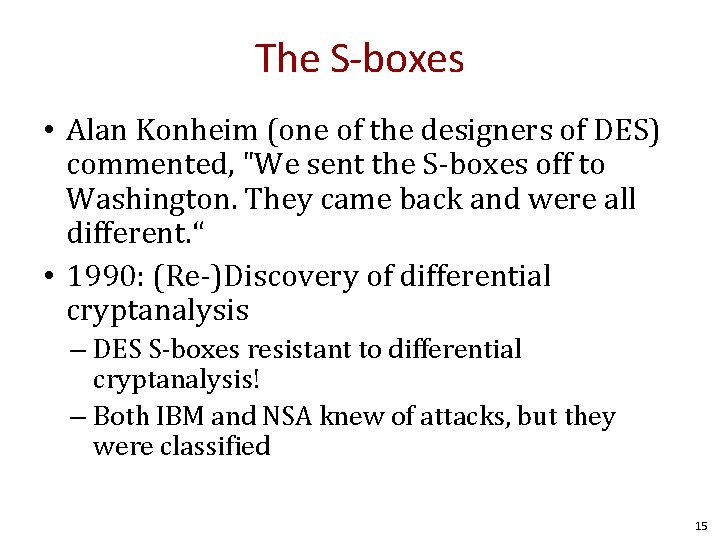 The S-boxes • Alan Konheim (one of the designers of DES) commented, "We sent