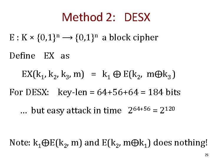 Method 2: DESX E : K × {0, 1}n ⟶ {0, 1}n a block