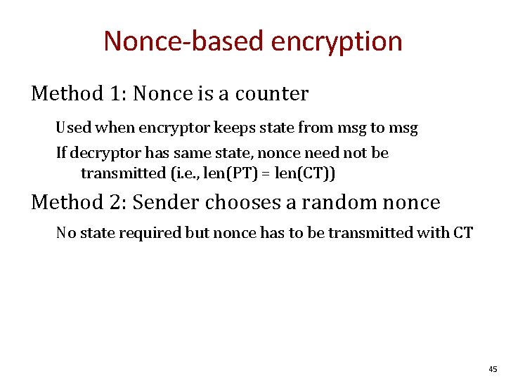 Nonce-based encryption Method 1: Nonce is a counter Used when encryptor keeps state from