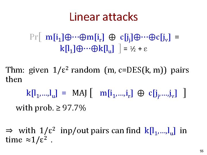 Linear attacks Pr[ m[i 1]⨁⋯⨁m[ir] ⨁ c[jj]⨁⋯⨁c[jv] = k[l 1]⨁⋯⨁k[lu] ] = ½ +