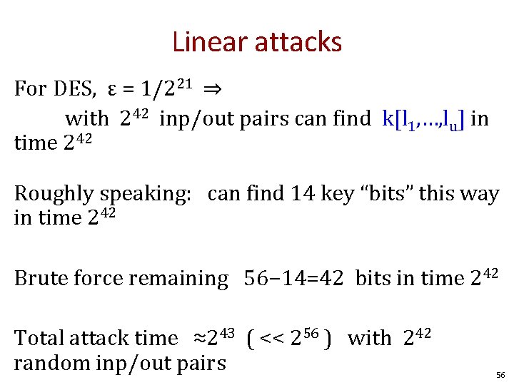 Linear attacks For DES, ε = 1/221 ⇒ with 242 inp/out pairs can find