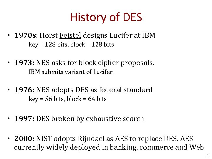 History of DES • 1970 s: Horst Feistel designs Lucifer at IBM key =