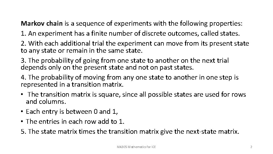 Markov chain is a sequence of experiments with the following properties: 1. An experiment