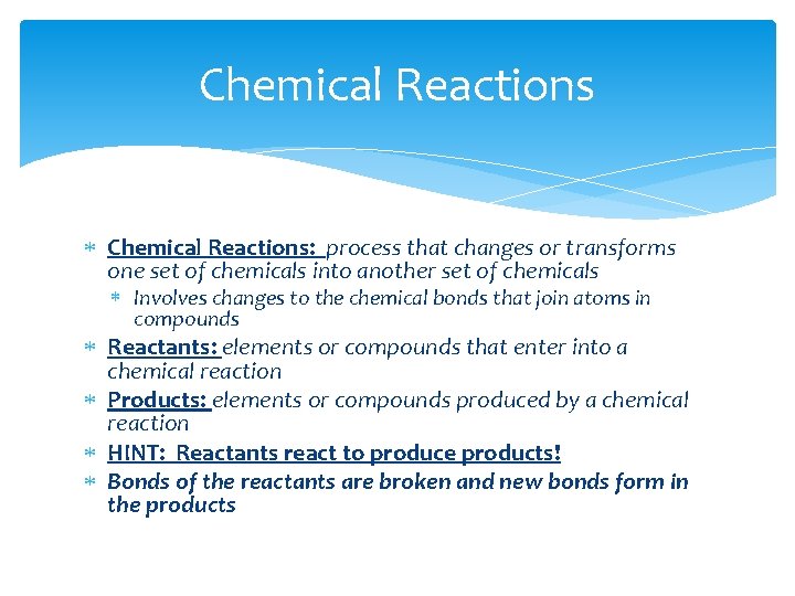 Chemical Reactions Chemical Reactions: process that changes or transforms one set of chemicals into