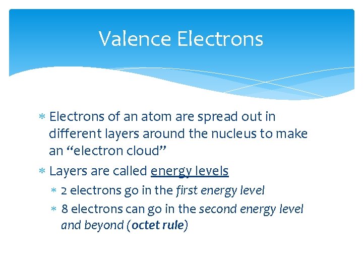 Valence Electrons of an atom are spread out in different layers around the nucleus