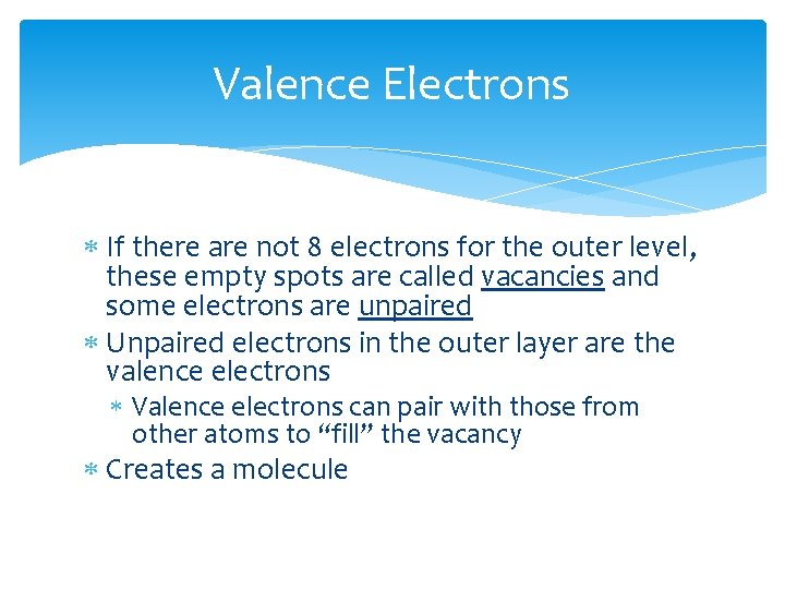 Valence Electrons If there are not 8 electrons for the outer level, these empty