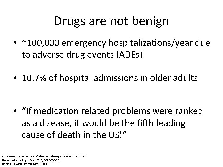 Drugs are not benign • ~100, 000 emergency hospitalizations/year due to adverse drug events