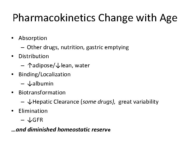 Pharmacokinetics Change with Age • Absorption – Other drugs, nutrition, gastric emptying • Distribution