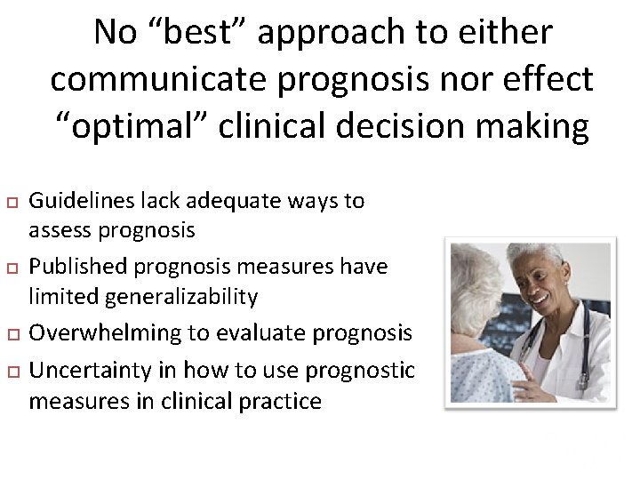 No “best” approach to either communicate prognosis nor effect “optimal” clinical decision making Guidelines