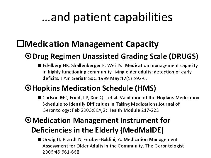 …and patient capabilities Medication Management Capacity Drug Regimen Unassisted Grading Scale (DRUGS) Edelberg HK,