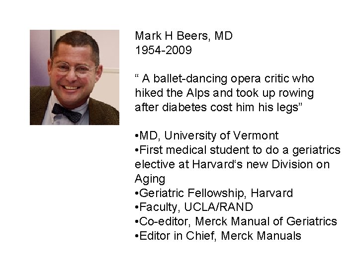 Mark H Beers, MD 1954 -2009 “ A ballet-dancing opera critic who hiked the