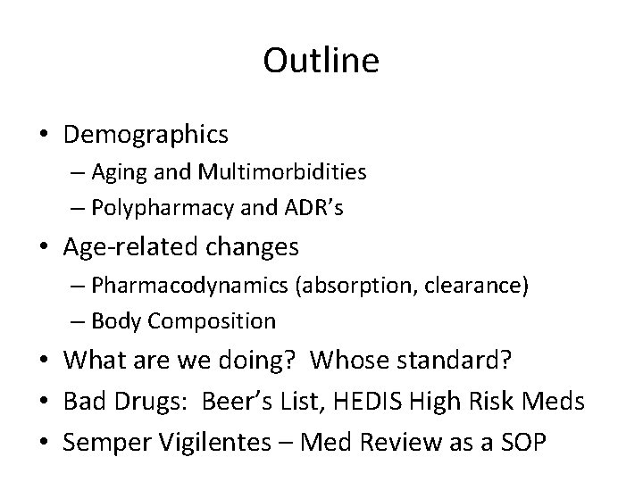 Outline • Demographics – Aging and Multimorbidities – Polypharmacy and ADR’s • Age-related changes