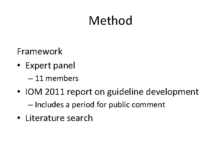 Method Framework • Expert panel – 11 members • IOM 2011 report on guideline