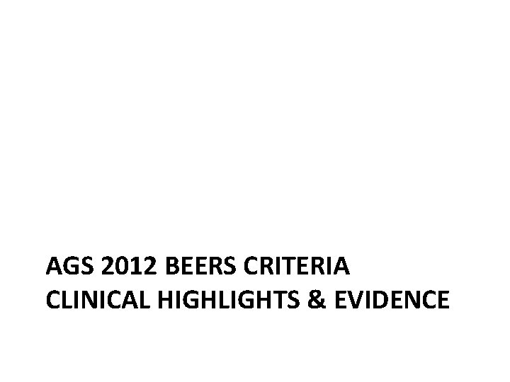 AGS 2012 BEERS CRITERIA CLINICAL HIGHLIGHTS & EVIDENCE 