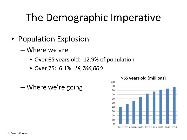 The Demographic Imperative • Population Explosion – Where we are: • Over 65 years