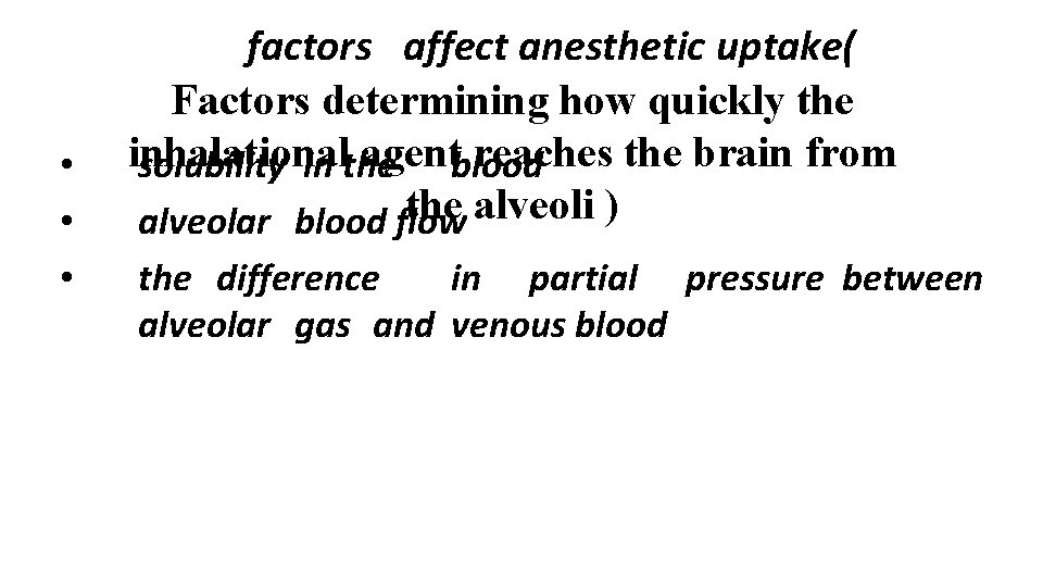  • • • factors affect anesthetic uptake( Factors determining how quickly the inhalational