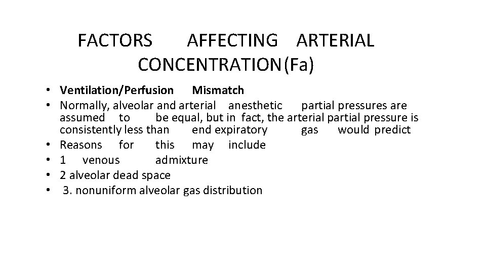 FACTORS AFFECTING ARTERIAL CONCENTRATION(Fa) • Ventilation/Perfusion Mismatch • Normally, alveolar and arterial anesthetic partial
