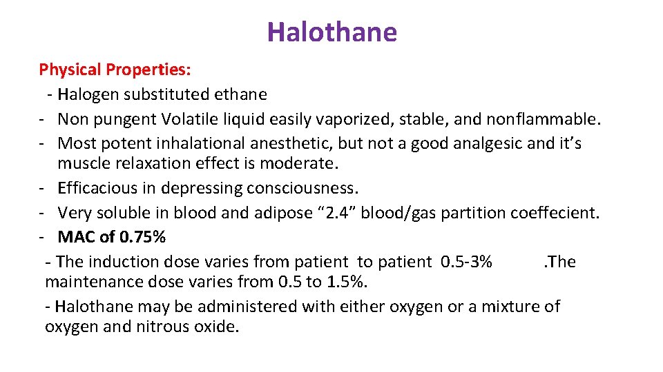 Halothane Physical Properties: - Halogen substituted ethane - Non pungent Volatile liquid easily vaporized,