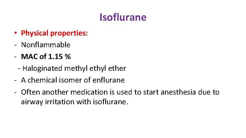 Isoflurane • Physical properties: - Nonflammable - MAC of 1. 15 % - Haloginated