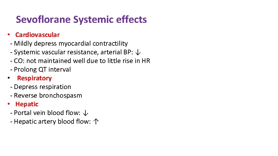 Sevoflorane Systemic effects • Cardiovascular - Mildly depress myocardial contractility - Systemic vascular resistance,