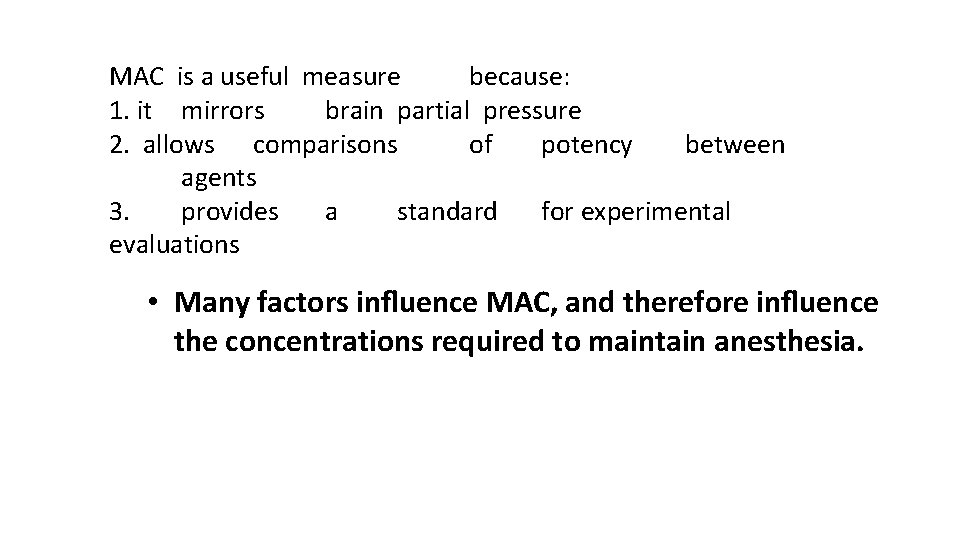 MAC is a useful measure because: 1. it mirrors brain partial pressure 2. allows