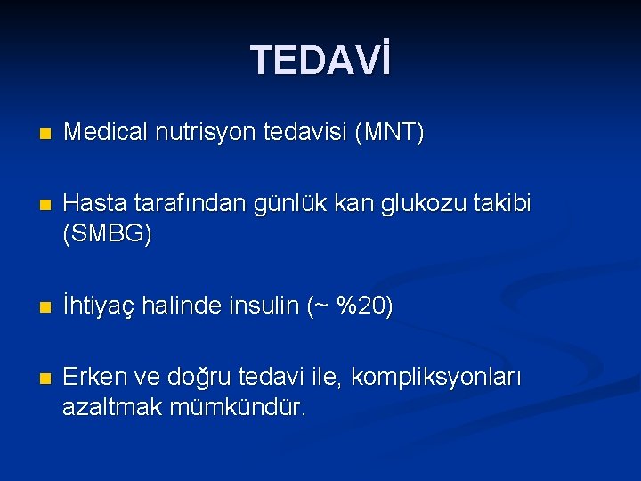 TEDAVİ n Medical nutrisyon tedavisi (MNT) n Hasta tarafından günlük kan glukozu takibi (SMBG)