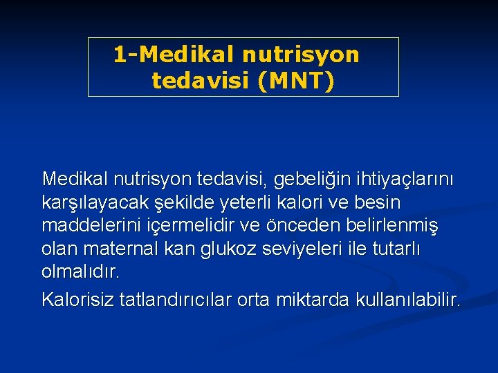 1 -Medikal nutrisyon tedavisi (MNT) Medikal nutrisyon tedavisi, gebeliğin ihtiyaçlarını karşılayacak şekilde yeterli kalori