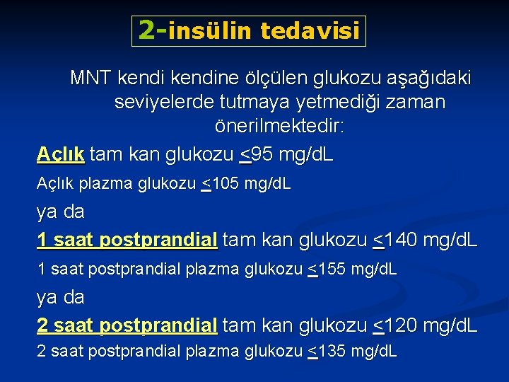 2 -insülin tedavisi MNT kendine ölçülen glukozu aşağıdaki seviyelerde tutmaya yetmediği zaman önerilmektedir: Açlık
