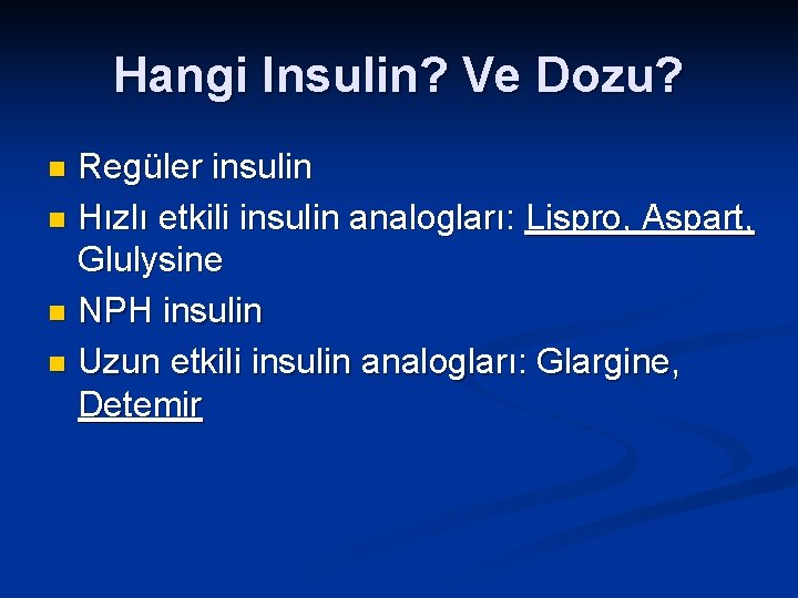 Hangi Insulin? Ve Dozu? Regüler insulin n Hızlı etkili insulin analogları: Lispro, Aspart, Glulysine