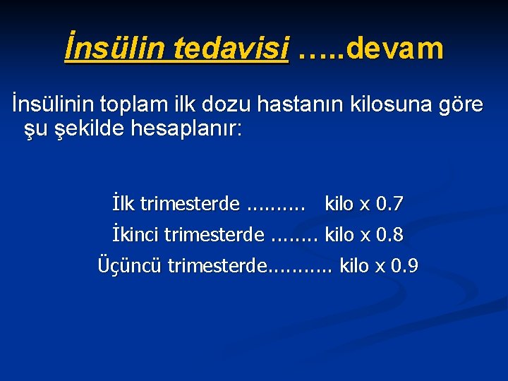 İnsülin tedavisi …. . devam İnsülinin toplam ilk dozu hastanın kilosuna göre şu şekilde