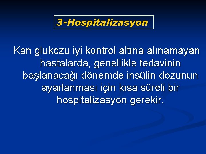 3 -Hospitalizasyon Kan glukozu iyi kontrol altına alınamayan hastalarda, genellikle tedavinin başlanacağı dönemde insülin