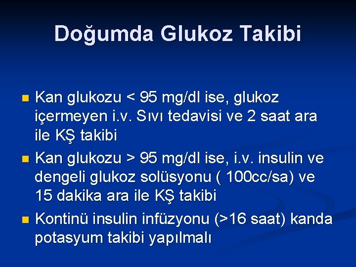 Doğumda Glukoz Takibi Kan glukozu < 95 mg/dl ise, glukoz içermeyen i. v. Sıvı