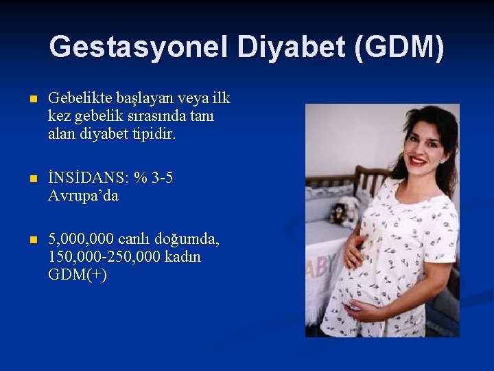 Gestasyonel Diyabet (GDM) n Gebelikte başlayan veya ilk kez gebelik sırasında tanı alan diyabet