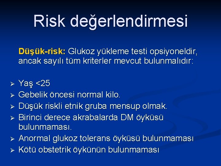 Risk değerlendirmesi Düşük-risk: Glukoz yükleme testi opsiyoneldir, ancak sayılı tüm kriterler mevcut bulunmalıdır: Ø