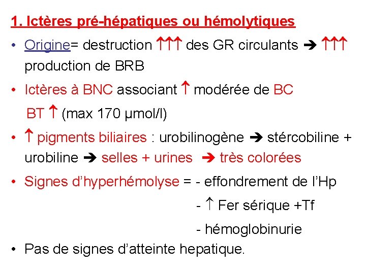 1. Ictères pré-hépatiques ou hémolytiques • Origine= destruction des GR circulants production de BRB